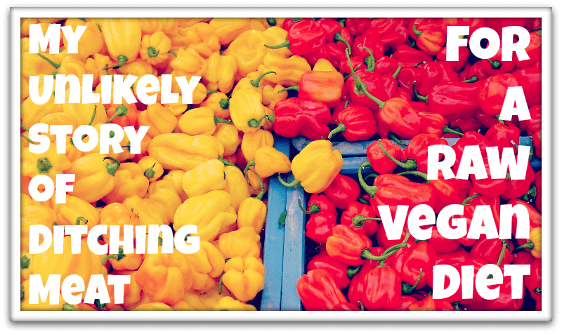 My Unlikely Story of Ditching Meat for a Raw Vegan Diet
