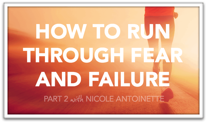 How to Run Through Fear and Failure