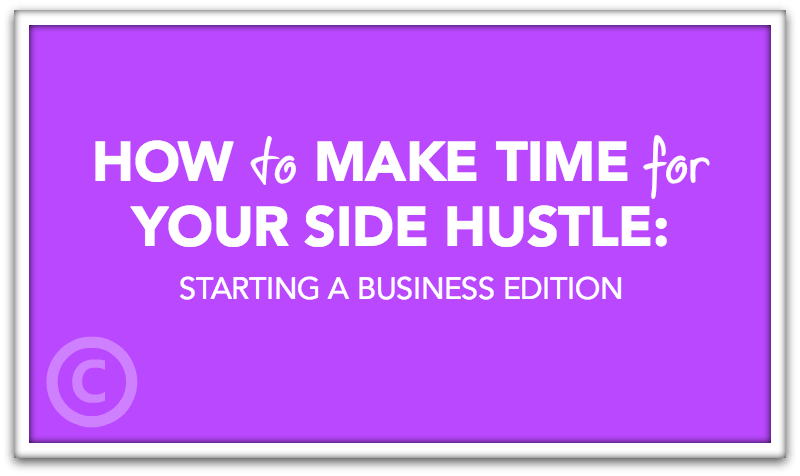 How to Make Time for Your Side Hustle