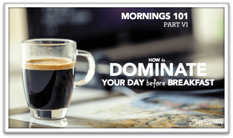 How to Dominate Your Day Before Breakfast