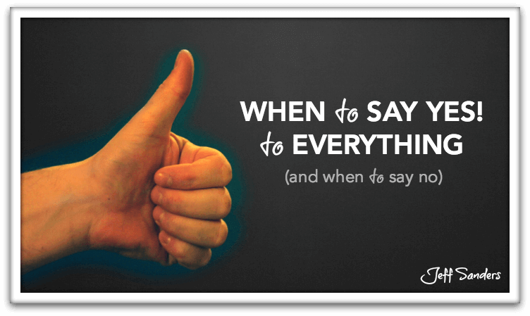 When to Say YES! to Everything