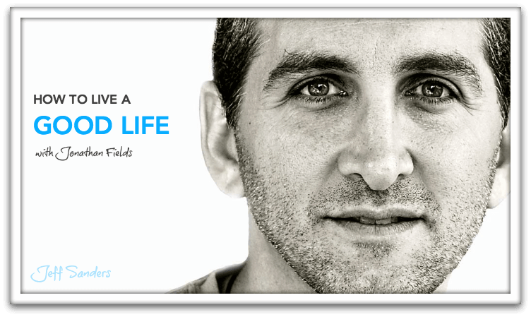 How to Live a Good Life with Jonathan Fields