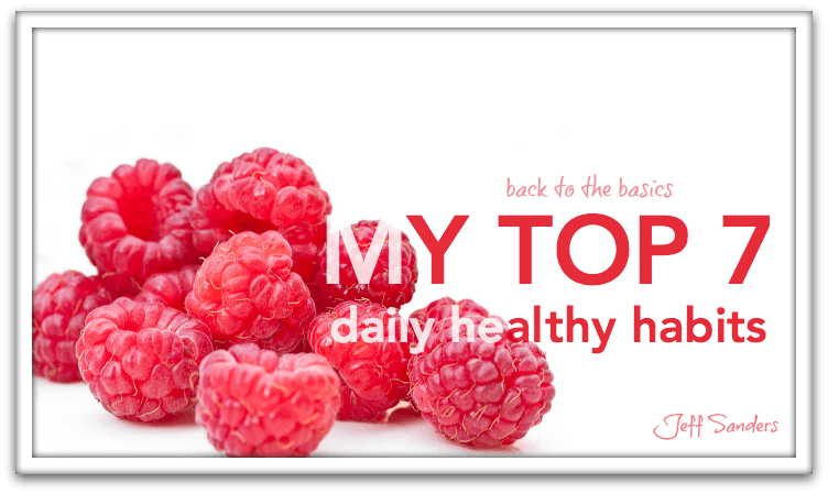 Back to the Basics: My Top 7 Daily Healthy Habits