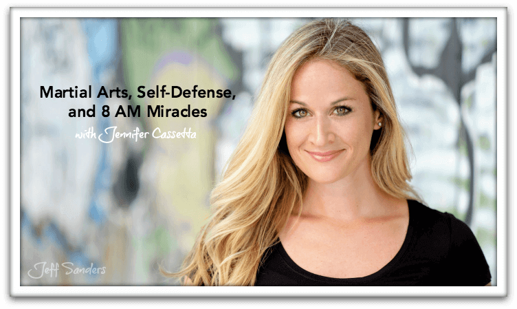 Martial Arts, Self-Defense, and 8 AM Miracles with Jennifer Cassetta