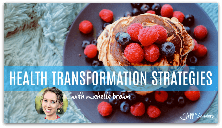 Health Transformation Strategies with Michelle Brown [Podcast #217]