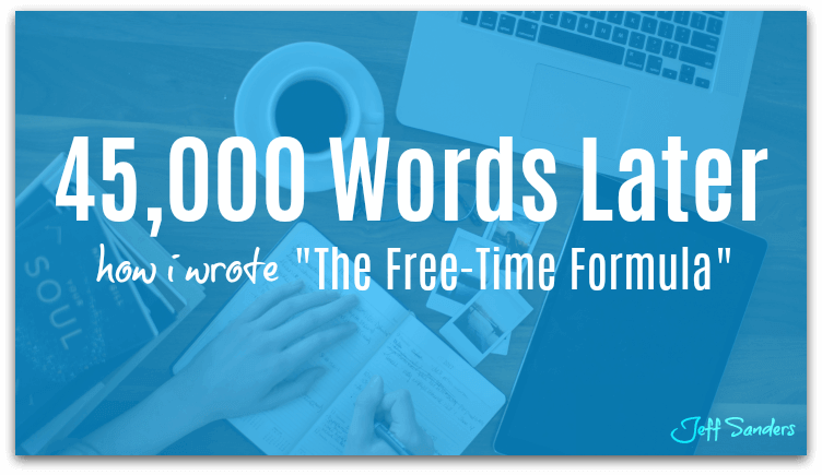 45,000 Words Later: How I Wrote ìThe Free-Time Formulaî [Podcast #226]