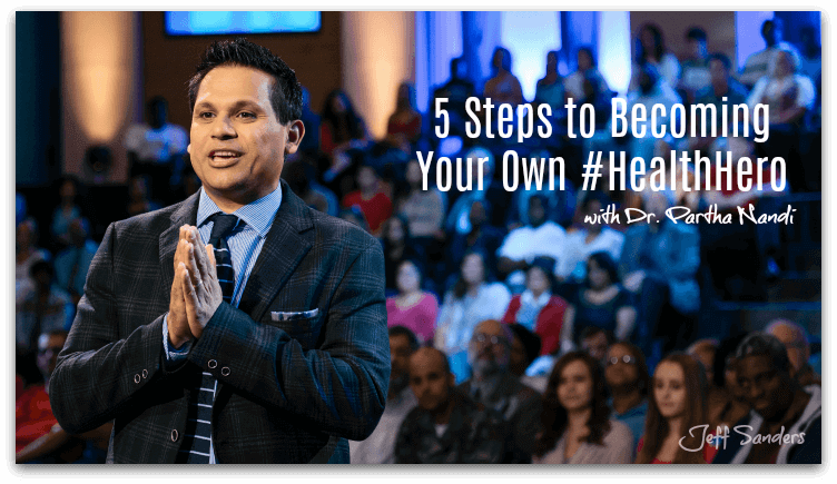 5 Steps to Becoming Your Own #HealthHero with Dr. Partha Nandi [Podcast #233]