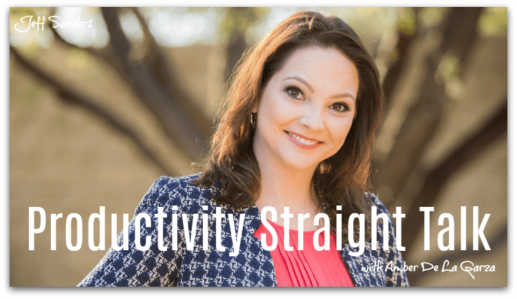 Productivity Straight Talk with Amber De La Garza [Podcast #245]