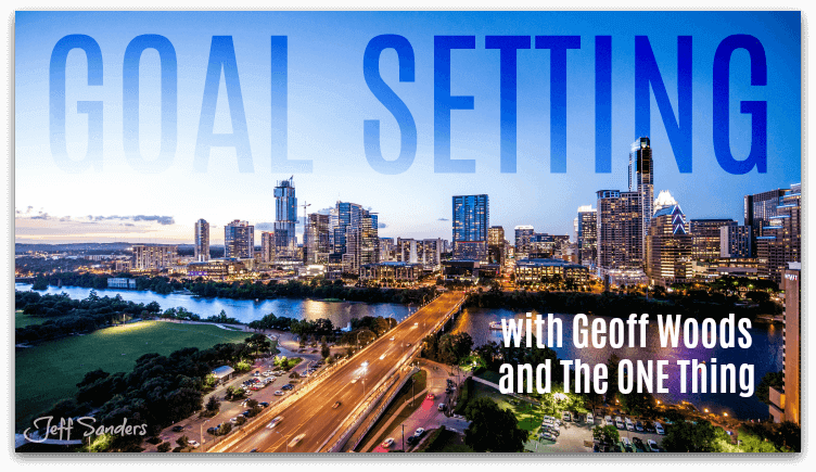 Goal Setting with Geoff Woods and The ONE Thing [Podcast #258]