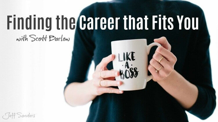 Finding the Career that Fits You with Scott Barlow [Podcast #270]