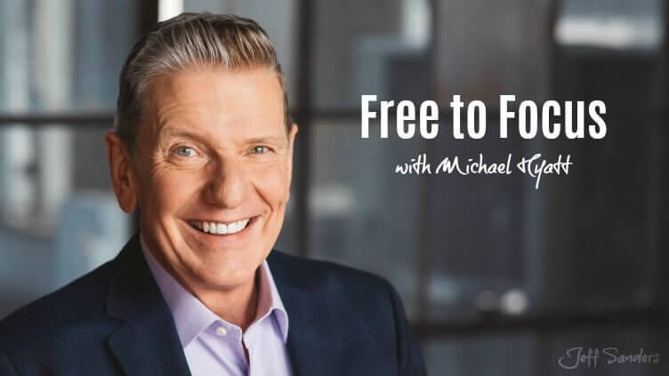 Free to Focus with Michael Hyatt