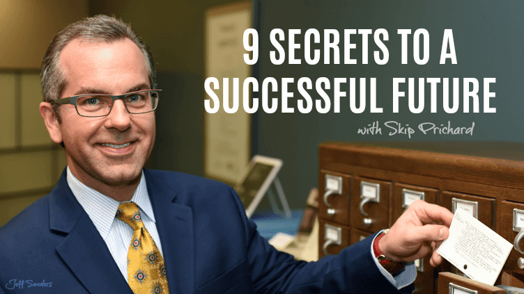 9 Secrets to a Successful Future with Skip Prichard